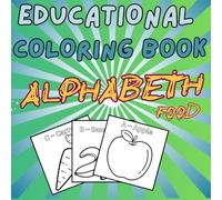 educational coloring book ALPHABETH FOOD: Learn Your ABCs with Yummy Food