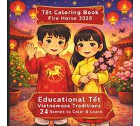 Educational Coloring Book: Tết Fire Horse 2026, a Vietnamese 2026 New Year Coloring Adventure: 24 Joyful Tradition Descriptions and Coloring pages, ... Global Traditions Coloring Books)
