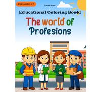 Educational Coloring Book: The World of Professions: Fun and engaging coloring pages and activities about everyday jobs and community helpers - perfect for kids ages 3-7!