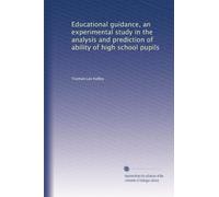 Educational guidance, an experimental study in the analysis and prediction of ability of high school pupils