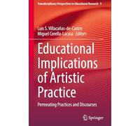 Educational Implications of Artistic Practice: Permeating Practices and Discourses: 9 (Transdisciplinary Perspectives in Educational Research, 9)