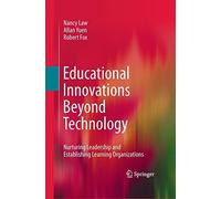Educational Innovations Beyond Technology: Nurturing Leadership and Establishing Learning Organizations by Nancy Law (2014-08-15)
