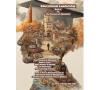 Educational Leadership: Book 2 of The Process of Education (Educational Leadership: School Principals Make a Huge Difference in the Academic Achievement of Students)