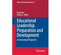 Educational Leadership Preparation and Development: An international and future focused perspective: 27 (Studies in Educational Leadership, 27)