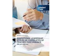 Educational Leadership Styles as Correlates of Teacher Performance: AND MOTIVATION