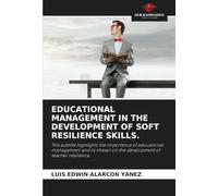 EDUCATIONAL MANAGEMENT IN THE DEVELOPMENT OF SOFT RESILIENCE SKILLS.: This subtitle highlights the importance of educational management and its impact on the development of teacher resilience.
