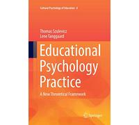 Educational Psychology Practice: A New Theoretical Framework: 4 (Cultural Psychology of Education)