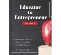 Educator to Entrepreneur: A Step-by-Step Guide to Opening Your Own Education Business