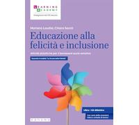 Educazione alla felicità e inclusione. Attività didattiche per il benessere socio-emotivo. Secondo il modello «Le Scuole della Felicità» (Insegnare nel XXI secolo)