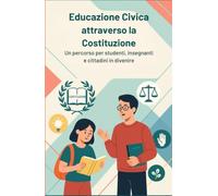 Educazione civica attraverso la Costituzione: Un percorso pre studenti, insegnanti e cittadini in divenire