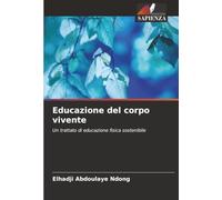 Educazione del corpo vivente: Un trattato di educazione fisica sostenibile