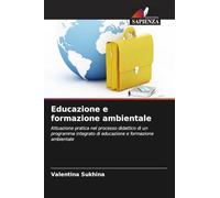 Educazione e formazione ambientale: Attuazione pratica nel processo didattico di un programma integrato di educazione e formazione ambientale