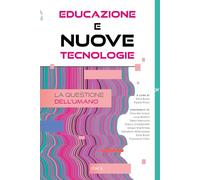 Educazione e nuove tecnologie. La questione dell'umano (Il villaggio dell'educazione)