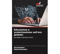 Educazione e scolarizzazione nell'era globale:: Una tabella di marcia per il futuro
