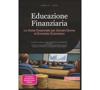 Educazione Finanziaria: La Guida Essenziale per Giovani Donne al Successo Economico (Finanza)
