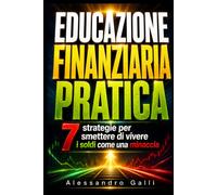Educazione Finanziaria Pratica: 7 strategie per smettere di vivere i soldi come una minaccia