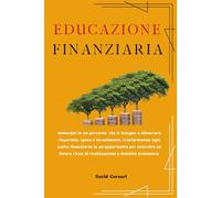 EDUCAZIONE FINANZIARIA: Risparmio Intelligente e Investimenti Sicuri: Strategie pratiche per creare Indipendenza economica, pianificare il futuro e ... Sicurezza Finanziaria Senza Sprechi")