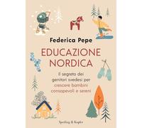Educazione nordica. Il segreto dei genitori svedesi per crescere bambini consapevoli e sereni (Varia)