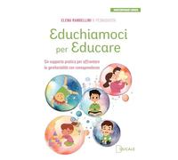 Educhiamoci per educare. Un supporto pratico per affrontare la genitorialità con consapevolezza (Contemporary Books)