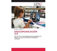 Educomunicación 4.0: De las TIC al aprendizaje personalizado: la nueva era de la educación Inteligecia Artificial