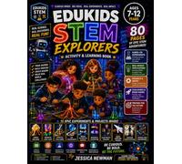 EduKids STEM Explorers: 80-Page Activity & Learning Book With Hands-On Experiments, STEM Challenges, Critical Thinking Activities, and Real-World Science Fun for Kids Ages 7-12