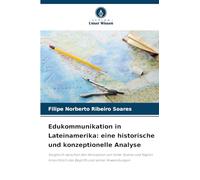 Edukommunikation in Lateinamerika: eine historische und konzeptionelle Analyse: Vergleich zwischen den Konzepten von Ismar Soares und Kaplún hinsichtlich des Begriffs und seiner Anwendungen