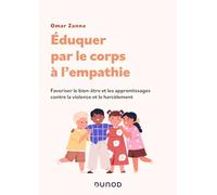Eduquer à l'empathie par le corps: Favoriser le bien-être et les apprentissages scolaires contre la violence et le harcèlement scolaire