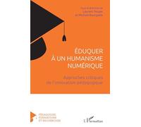 Eduquer à un humanisme numérique: Approches critiques de l'innovation pédagogique (Pédagogies, Formations Et Recherches)