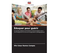 Éduquer pour guérir: Un guide pratique d'entraide et d'émancipation pour les enseignants et les accompagnateurs pédagogiques