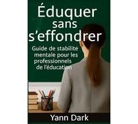 Éduquer sans s’effondrer: Retrouver son équilibre mental face aux défis de l’enseignement