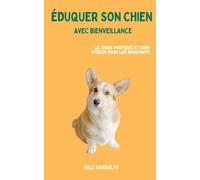 Éduquer son chien avec bienveillance: Le guide pratique et sans stress pour les débutants