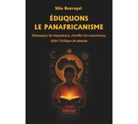 Éduquons le panafricanisme: Démasquer les imposteurs, réveiller les consciences, bâtir l'Afrique de demain