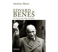 Edvard Benes, de la gloire à l'abîme: Un drame entre Hitler et Staline