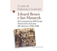 Edvard Beneš e Jan Masaryk. Due protagonisti dell’Europa democratica di fronte alle dittature (1938-1948) (Le Navi)