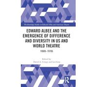 Edward Albee and the Emergence of Difference and Diversity in US and World Theatre: 1950s-1970s (Routledge Studies in Edward Albee and American Theatre)