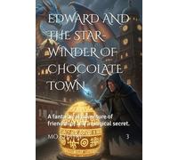 EDWARD AND THE STAR-WINDER OF CHOCOLATE TOWN: A fantastical adventure of friendship, and a magical secret. (Edward's Adventures)