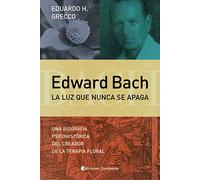 Edward BACH. La luz que Nunca Se Apaga