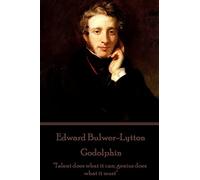 Edward Bulwer-Lytton - Godolphin: "Talent does what it can; genius does what it must"