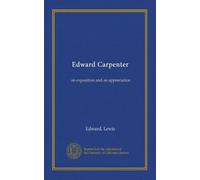Edward Carpenter: an exposition and an appreciation