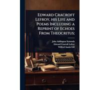 Edward Cracroft Lefroy, his Life and Poems Including a Reprint of Echoes From Theocritus;