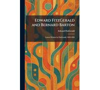 Edward FitzGerald and Bernard Barton: Letters Written by FitzGerald, 1839-1856