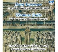 Edward Higginbottom : Taverner: The Western Wind Mass and Mater Christi - Tallis: Votive Antiphons, Motets and Responds