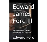 Edward James Ford III: Lessons from the Streets, Penitentiary, and Freedom