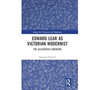 Edward Lear as Victorian Modernist: The Illustrated Limericks (Among the Victorians and Modernists)