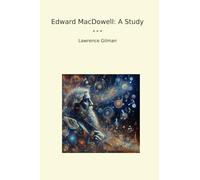 Edward MacDowell: A Study (Classic Books)