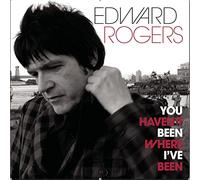 Edward Rogers - You Haven't Been Where I've Been