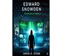 Edward Snowden: Whistleblower or Traitor (Masters of Espionage: The World's Most Dangerous Spies)
