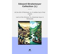 Edward Stratemeyer Collection (L): Fall Montreal Soldier Final Victory Lost Orinoco American Boys Venezuela (Top Classics)