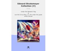 Edward Stratemeyer Collection (V): Under Mikado Flag Circus Life Great White Canvas (Top Classics)