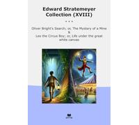Edward Stratemeyer Collection (XVIII): Oliver Bright Search Mystery Mine Circus Life Under Great White Canvas (Top Classics)